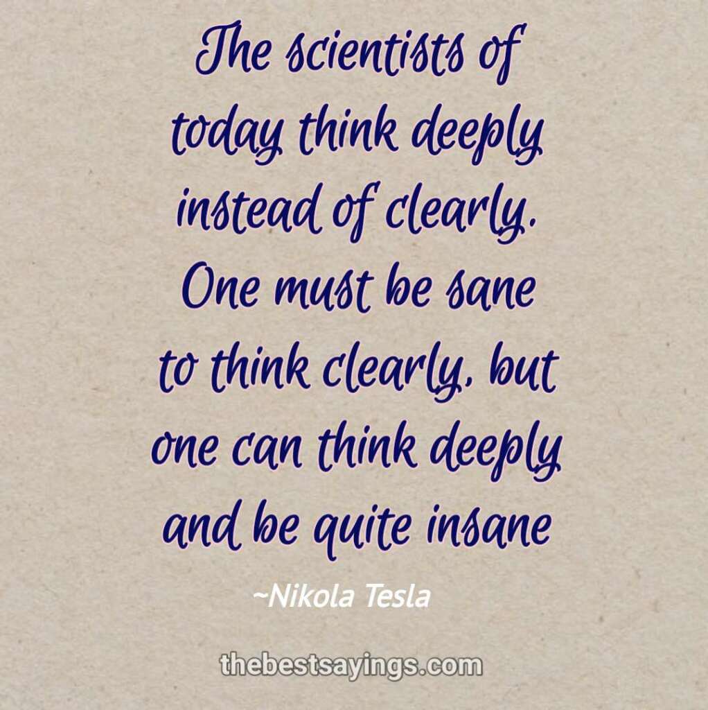 The scientists of today think deeply instead of clearly